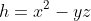 h=x^2 - yz